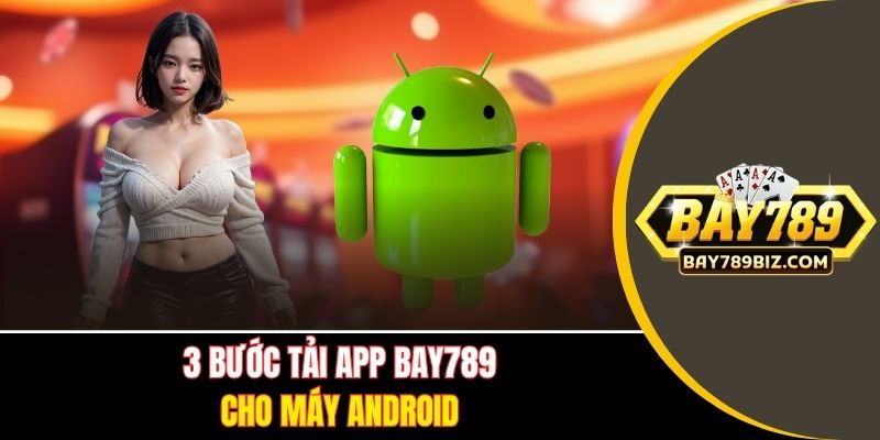 3 bước tải app BAY789 cho máy Android