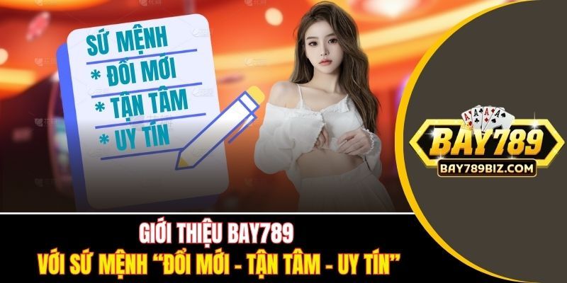 Giới thiệu BAY789 với sứ mệnh “Đổi mới - Tận tâm - Uy tín”